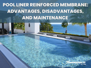 Pool Liner Reinforced Membrane: Advantages, Disadvantages, and Maintenance